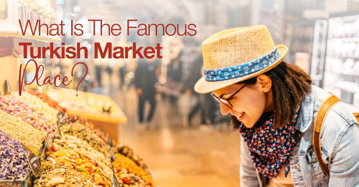 What’s The Famous Turkish Marketplace?